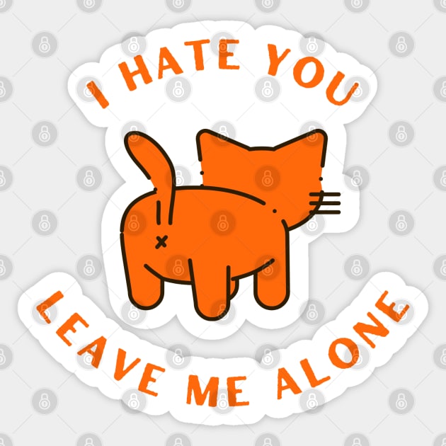 Cat's butt - I hate you Leave me alone Sticker by 617406